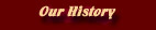 Our History